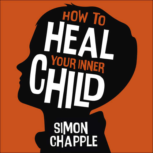 Book cover of How to Heal Your Inner Child: Overcome Past Trauma and Childhood Emotional Neglect