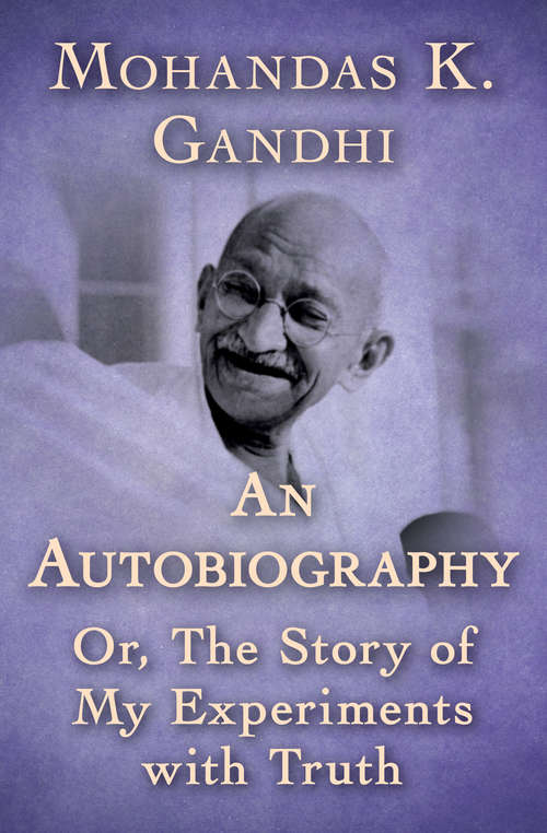 Book cover of An Autobiography: Or, The Story of My Experiments with Truth (Mobi Classics Ser.)