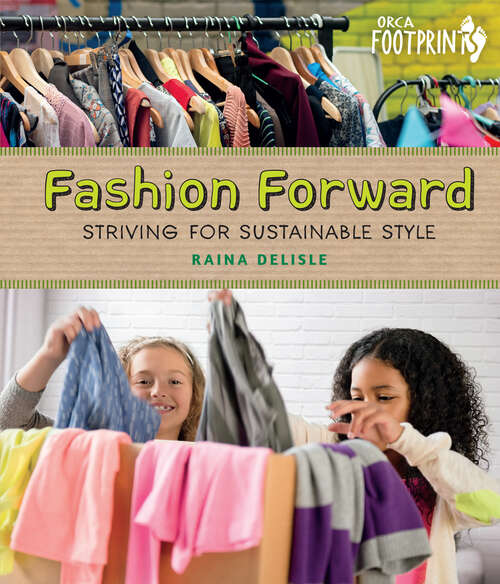 Book cover of Fashion Forward: Striving for Sustainable Style (Orca Footprints #22)
