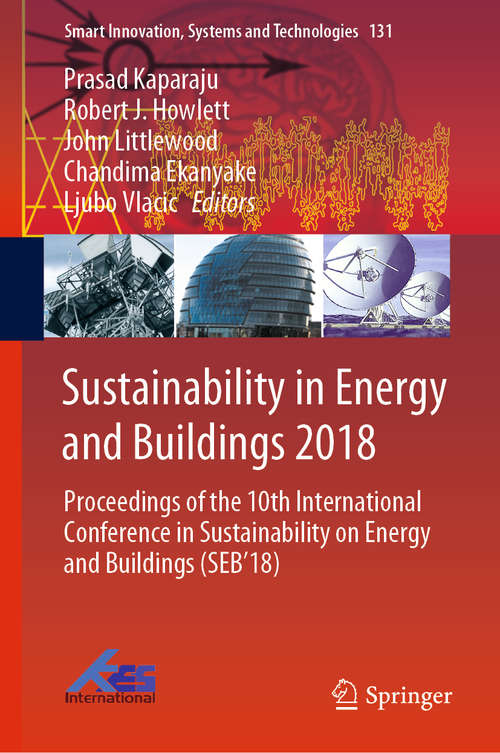 Sustainability in Energy and Buildings 2018: Proceedings of the 10th International Conference in Sustainability on Energy and Buildings (SEB’18) (Smart Innovation, Systems and Technologies #131)