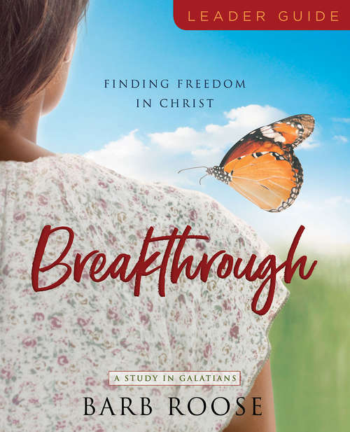 Book cover of Breakthrough - Women's Bible Study Leader Guide: Finding Freedom in Christ (Breakthrough)