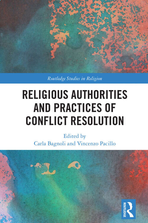 Book cover of Religious Authorities and Practices of Conflict Resolution (1) (Routledge Studies in Religion)