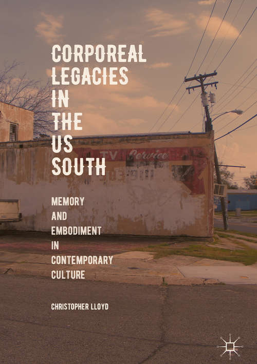 Corporeal Legacies in the US South: Memory And Embodiment In Contemporary Culture