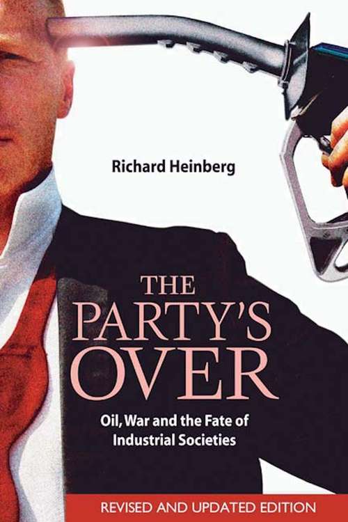 Book cover of The Party's Over: Oil, War and the Fate of Industrial Societies