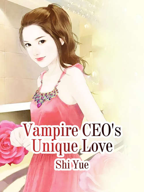 Vampire CEO's Unique Love