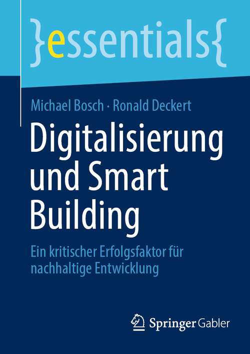 Book cover of Digitalisierung und Smart Building: Ein kritischer Erfolgsfaktor für nachhaltige Entwicklung (1. Aufl. 2023) (essentials)