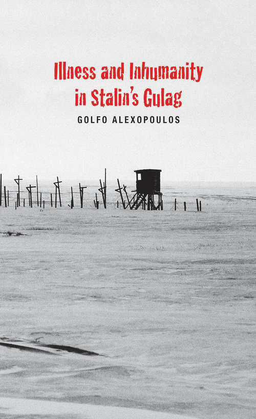 Book cover of Illness and Inhumanity in Stalin's Gulag