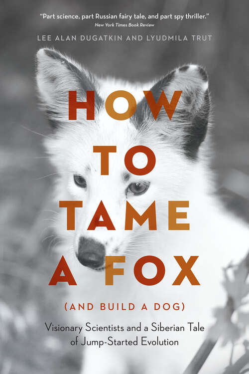 Book cover of How to Tame a Fox (and Build a Dog) (and Build a Dog): Visionary Scientists and a Siberian Tale of Jump-Started Evolution