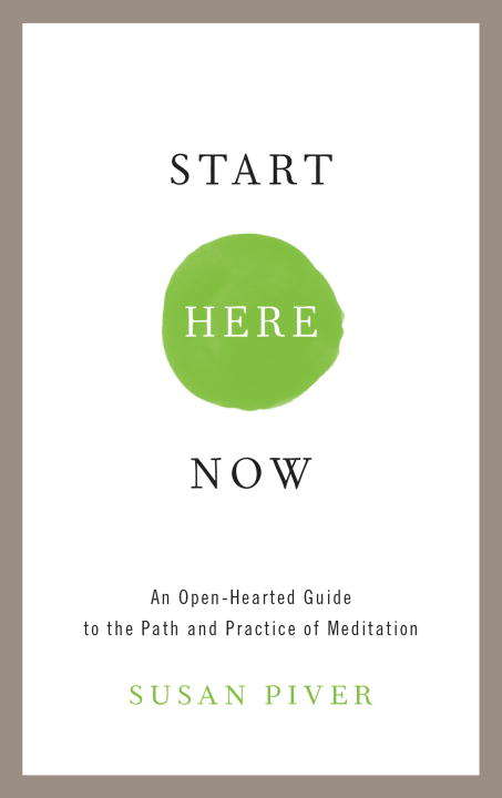 Book cover of Start Here Now: An Open-Hearted Guide to the Path and Practice of Meditation