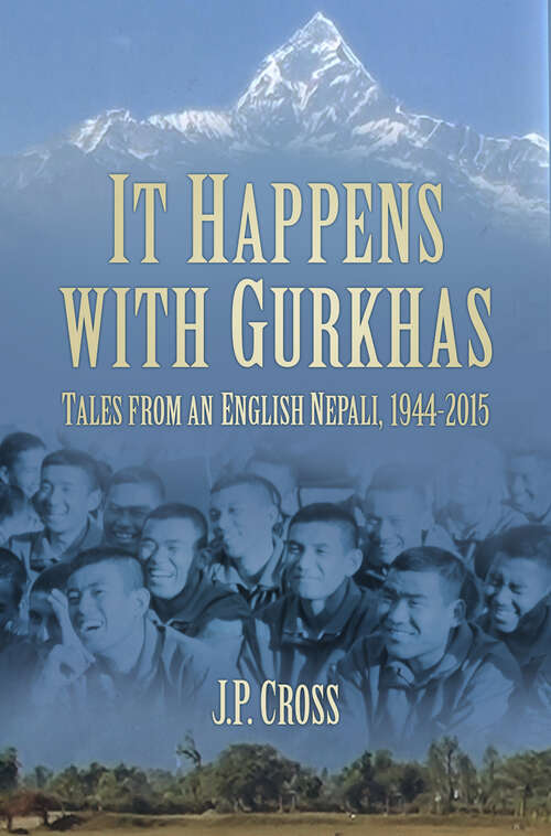 Book cover of It Happens with Gurkhas: Tales from an English Nepali, 1944-2015