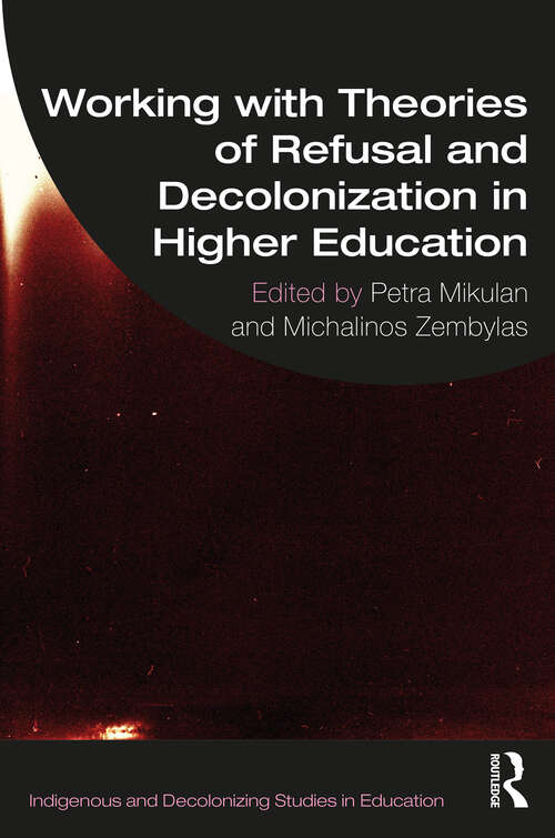 Book cover of Working with Theories of Refusal and Decolonization in Higher Education (Indigenous and Decolonizing Studies in Education)