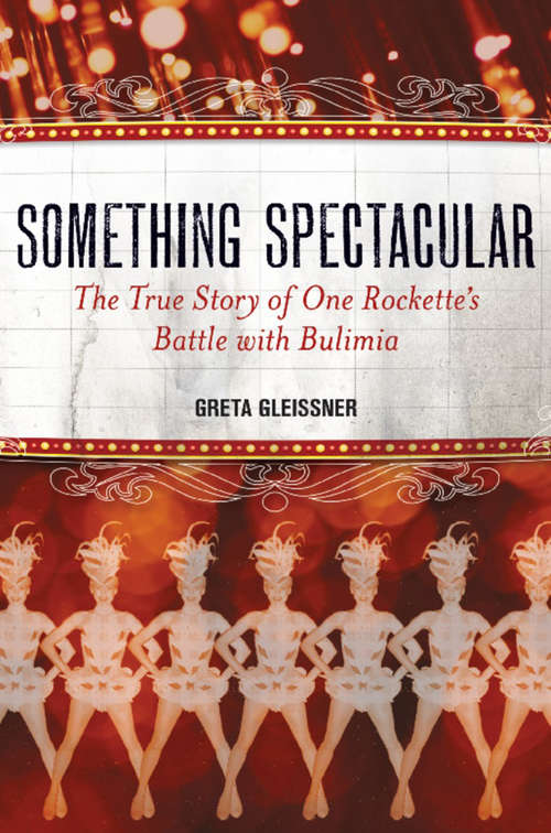 Book cover of Something Spectacular: The True Story of One Rockette's Battle with Bulimia