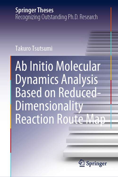 Book cover of Ab Initio Molecular Dynamics Analysis Based on Reduced-Dimensionality Reaction Route Map (1st ed. 2023) (Springer Theses)