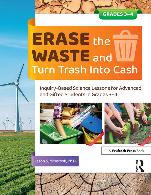 Erase the Waste and Turn Trash Into Cash: Inquiry-Based Science Lessons for Advanced and Gifted Students in Grades 3-4
