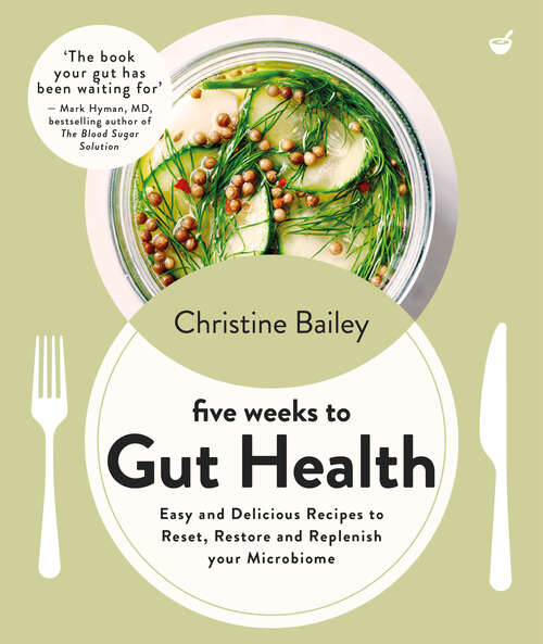 Book cover of Five Weeks to Gut Health: Easy and delicious recipes to reset, restore and replenish your microbiome