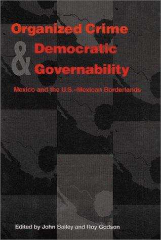 Organized Crime and Democratic Governability: Mexico and The U. S.-Mexican Borderlands (Pitt Latin American Series)
