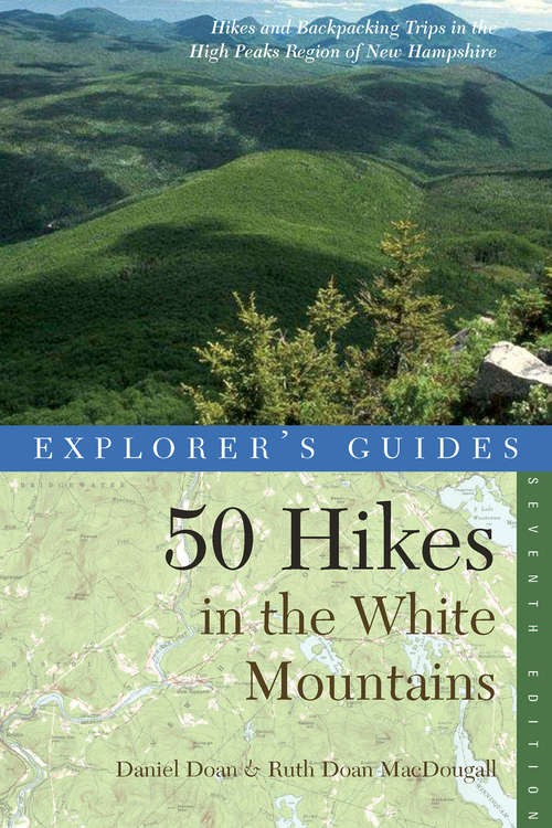 Book cover of Explorer's Guide 50 Hikes in the White Mountains: Hikes and Backpacking Trips in the High Peaks Region of New Hampshire (Seventh Edition)  (Explorer's 50 Hikes)