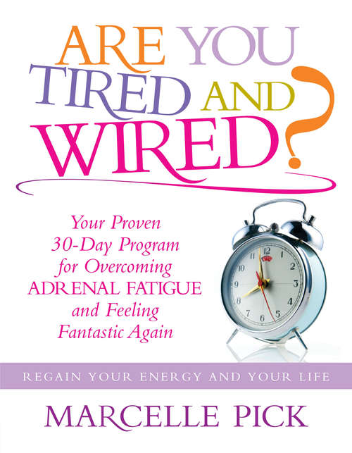 Book cover of Are you Tired and Wired?: Your Proven 30-day Program For Overcoming Adrenal Fatigue And Feeling Fantastic Again