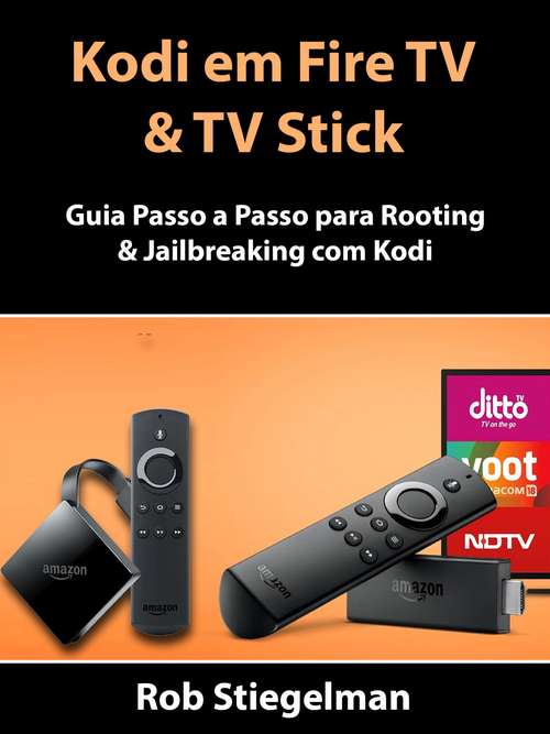Book cover of Kodi em Fire TV & TV Stick: Guia Passo a Passo para Rooting & Jailbreaking com Kodi