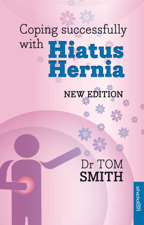 Coping Successfully with Hiatus Hernia: New Edition (Overcoming Common Problems Ser.)