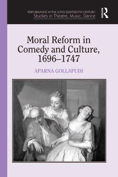 Book cover of Moral Reform in Comedy and Culture, 1696-1747 (Performance In The Long Eighteenth Century: Studies In Theatre, Music, Dance Ser.)