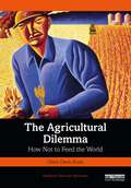 The Agricultural Dilemma: How Not to Feed the World (Earthscan Food and Agriculture)