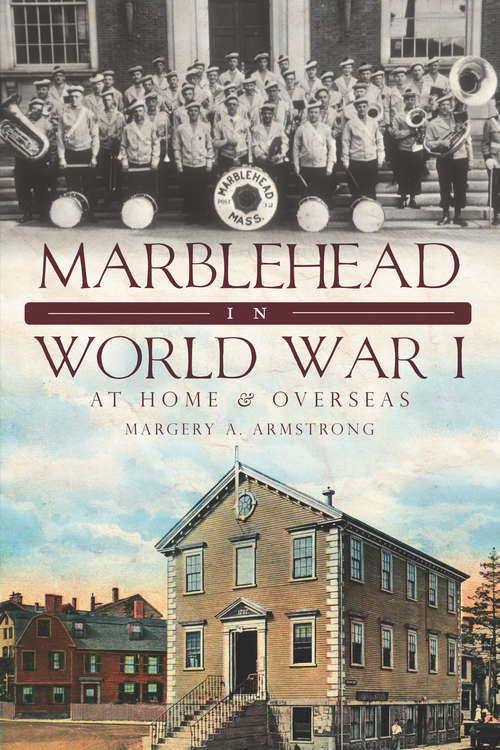 Marblehead in World War I: At Home and Overseas (Military)