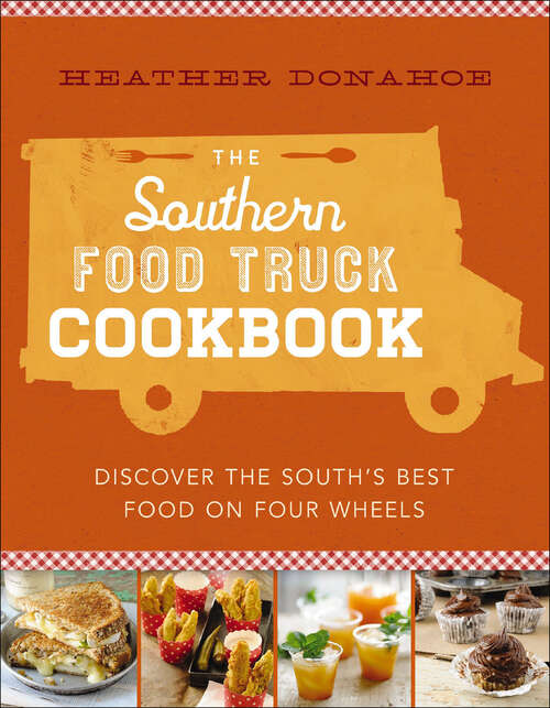 Book cover of The Southern Food Truck Cookbook: Discover the South's Best Food on Four Wheels
