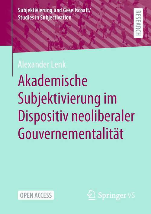 Book cover of Akademische Subjektivierung im Dispositiv neoliberaler Gouvernementalität (1. Aufl. 2024) (Subjektivierung und Gesellschaft/Studies in Subjectivation)