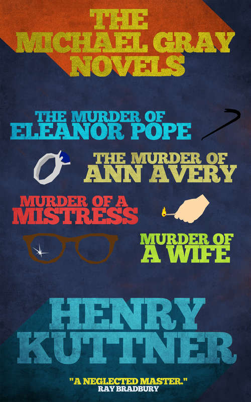Book cover of The Michael Gray Novels: The Murder of Eleanor Pope, The Murder of Ann Avery, Murder of a Mistress, and Murder of a Wife (The Michael Gray Novels)