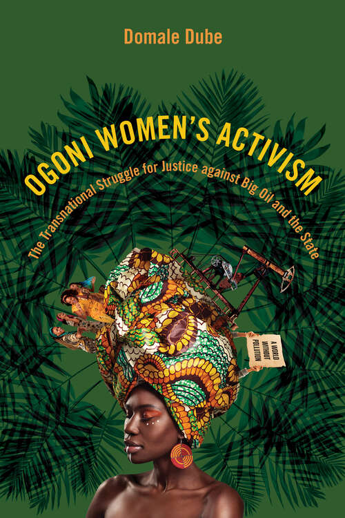 Book cover of Ogoni Women's Activism: The Transnational Struggle for Justice against Big Oil and the State (NWSA / UIP First Book Prize)
