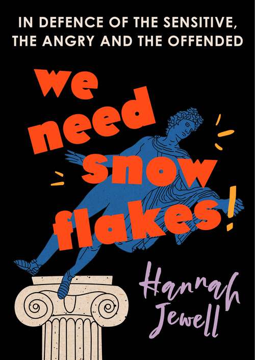 Book cover of We Need Snowflakes: In defence of the sensitive, the angry and the offended