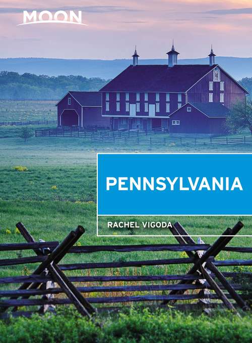 Book cover of Moon Pennsylvania: Including Pittsburgh, The Poconos, Philadelphia, Gettysburg, And The Dutch Country (6) (Travel Guide)