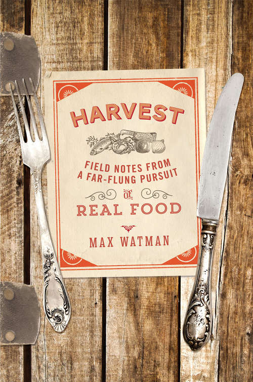 Book cover of Harvest: Field Notes from a Far-Flung Pursuit of Real Food