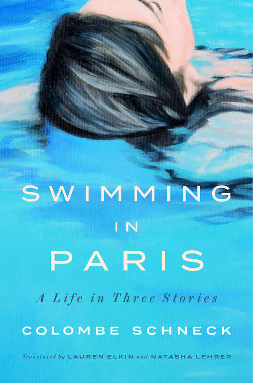Book cover of Swimming in Paris: A Life in Three Stories