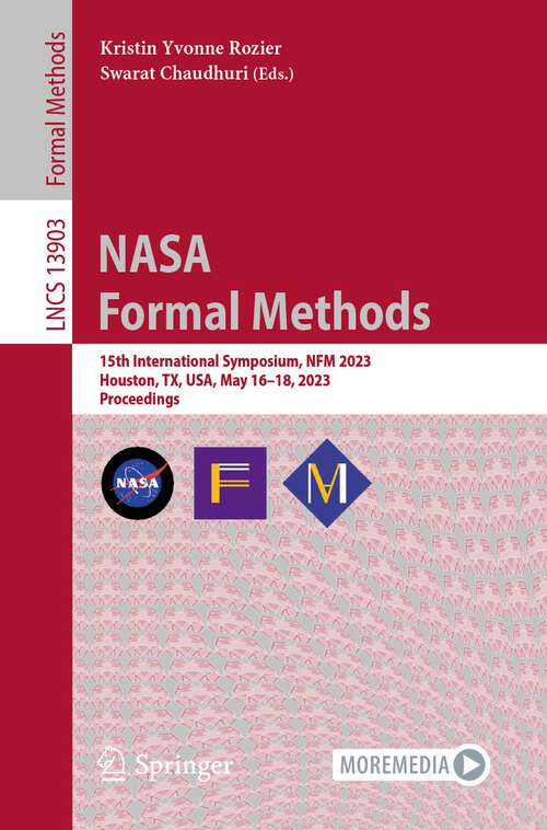 Book cover of NASA Formal Methods: 15th International Symposium, NFM 2023, Houston, TX, USA, May 16–18, 2023, Proceedings (1st ed. 2023) (Lecture Notes in Computer Science #13903)