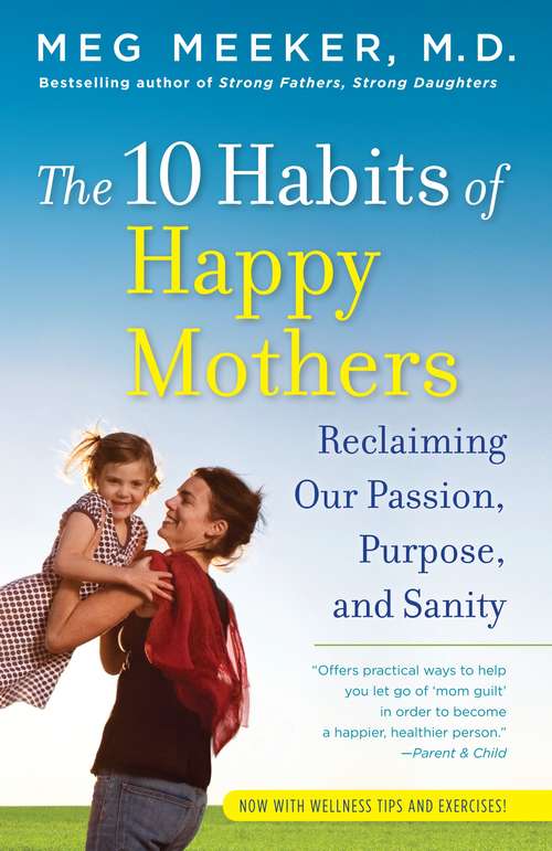 Book cover of The 10 Habits of Happy Mothers: Reclaiming Our Passion, Purpose, and Sanity