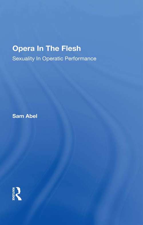 Book cover of Opera In The Flesh: Sexuality In Operatic Performance
