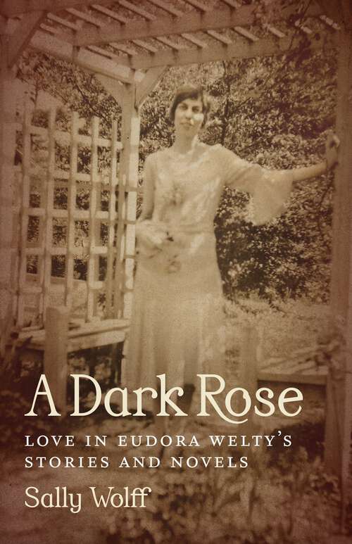 Book cover of A Dark Rose: Love in Eudora Welty's Stories and Novels (Southern Literary Studies)