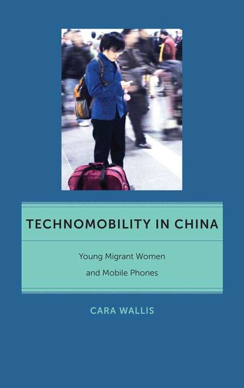 Book cover of Technomobility in China: Young Migrant Women and Mobile Phones (Critical Cultural Communication #11)