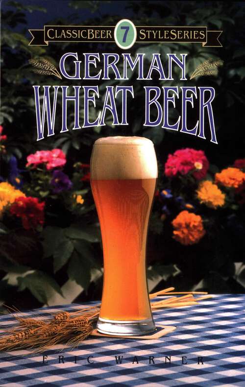 Book cover of German Wheat Beer (Classic Beer Style Series)