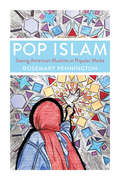 Book cover of Pop Islam: Seeing American Muslims in Popular Media
