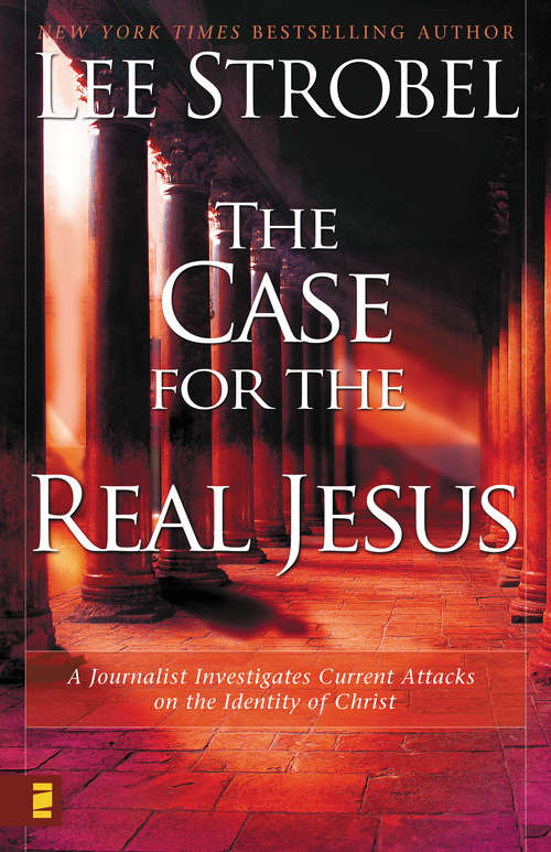 The Case for the Real Jesus: A Journalist Investigates Scientific Evidence That Points Toward God