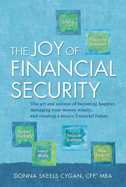 Book cover of The Joy of Financial Security: The Art and Science of Becoming Happier, Managing Your Money Wisely, and Creating a Secure Financial Future