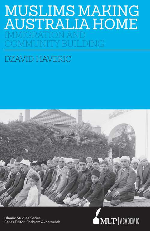 Book cover of Muslims making Australia home: Immigration and Community Building