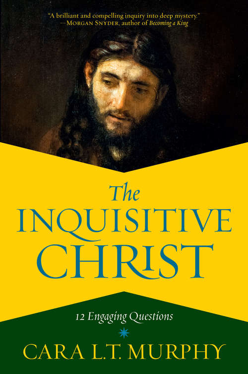 Book cover of The Inquisitive Christ: 12 Engaging Questions