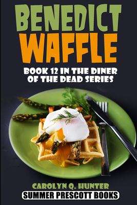 Benedict Waffle (Book 12 in the Diner of the Dead Series)