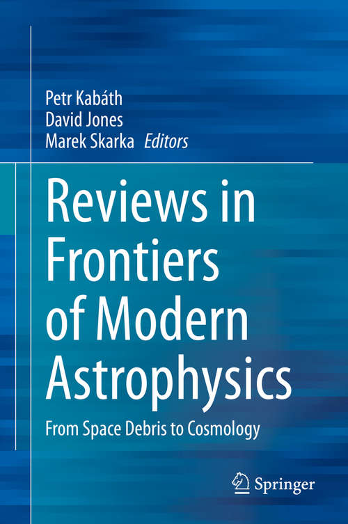 Reviews in Frontiers of Modern Astrophysics: From Space Debris to Cosmology