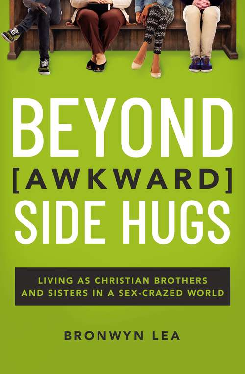 Book cover of Beyond Awkward Side Hugs: Living as Christian Brothers and Sisters in a Sex-Crazed World