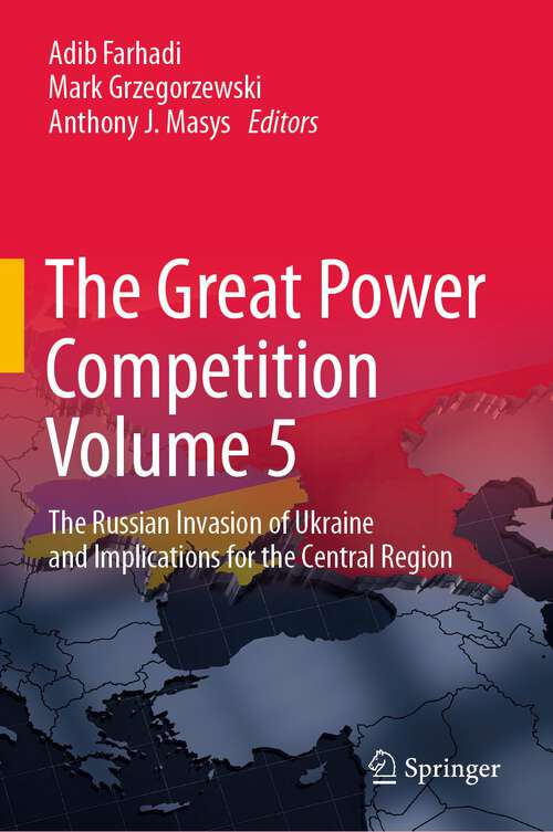 Book cover of The Great Power Competition Volume 5: The Russian Invasion of Ukraine and Implications for the Central Region (1st ed. 2023)